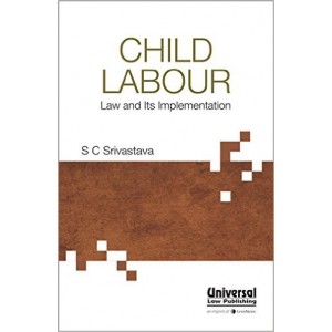 Universal's Child Labour Law and Its Implementation by S. C. Srivastava, 2017 Edition